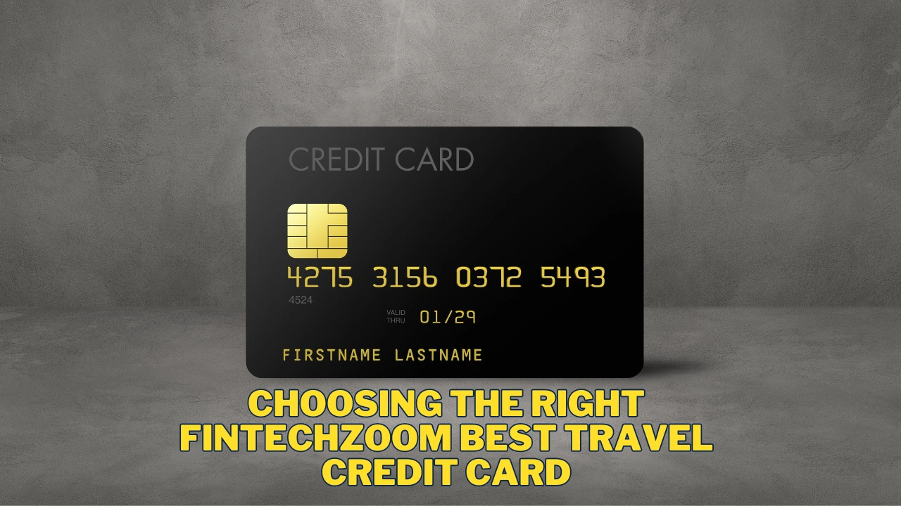 Choosing the Right Fintechzoom Best Travel Credit Card