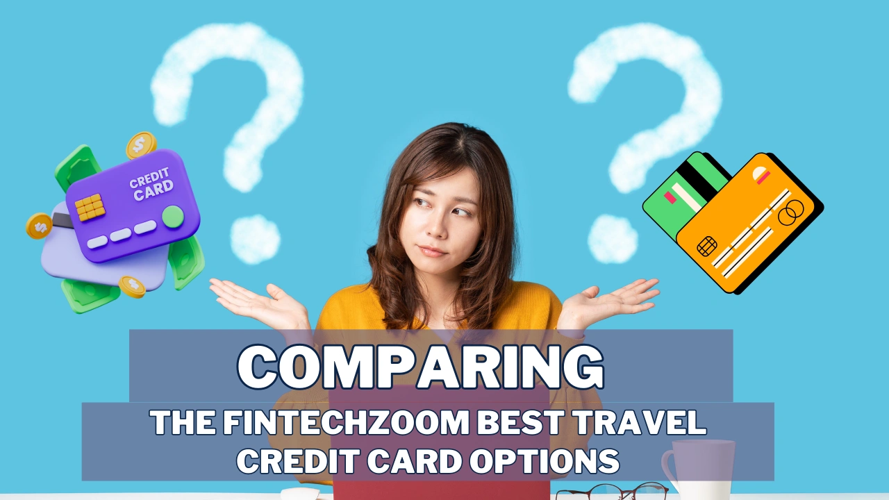 Comparing the Fintechzoom Best Travel Credit Card Options