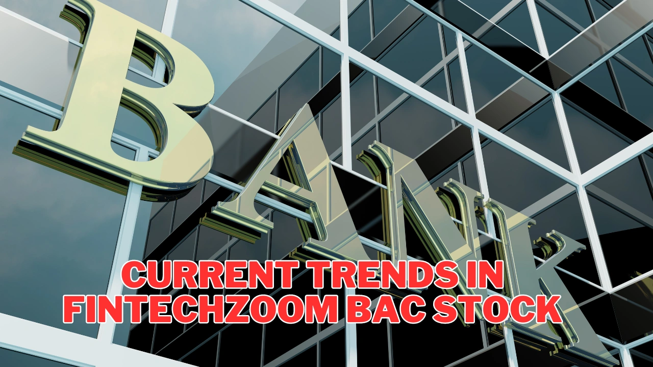 Current Trends in Fintechzoom BAC Stock