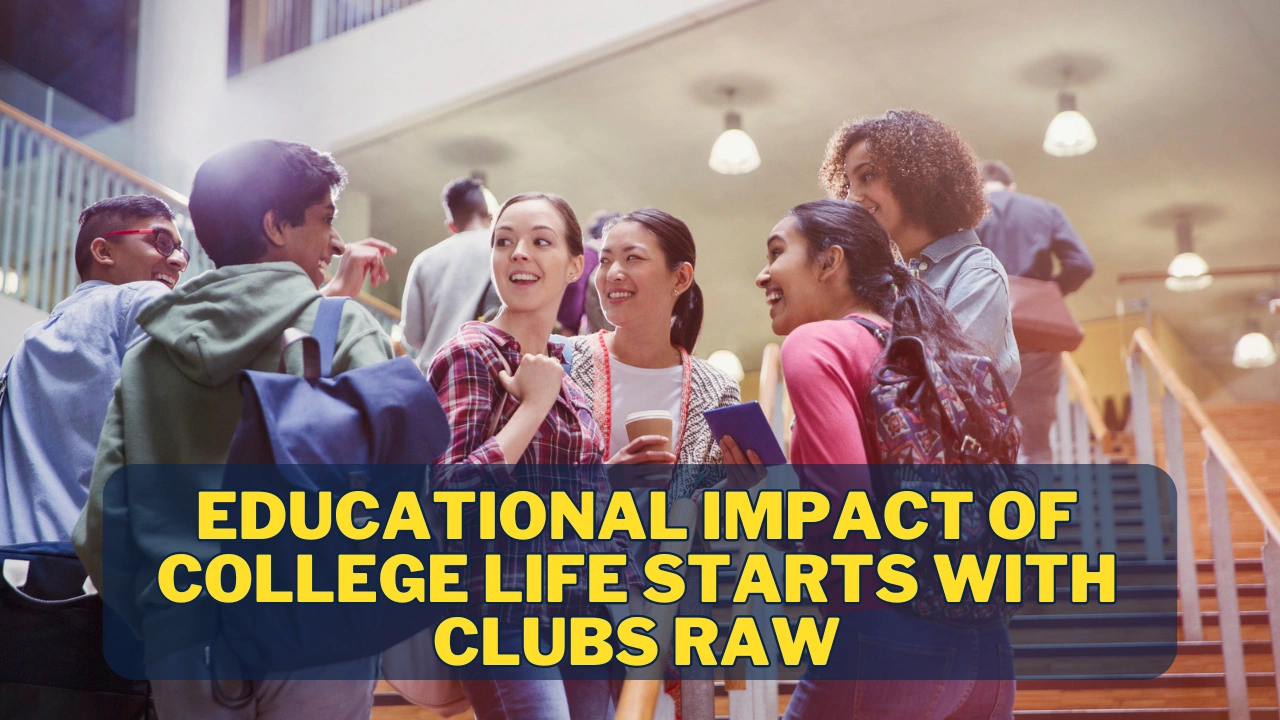 Educational Impact of college life starts with clubs raw