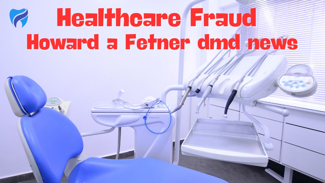 Healthcare Fraud Howard a Fetner dmd news