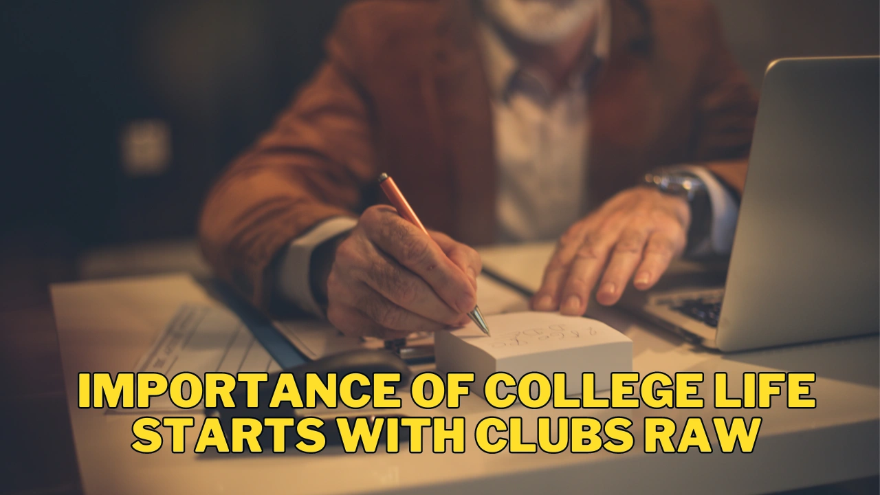 Importance of college life starts with clubs raw