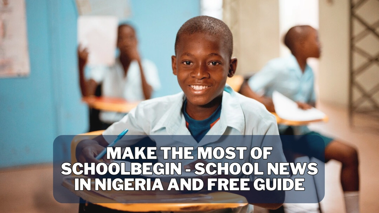 Make the Most of schoolbegin - school news in nigeria and free guide