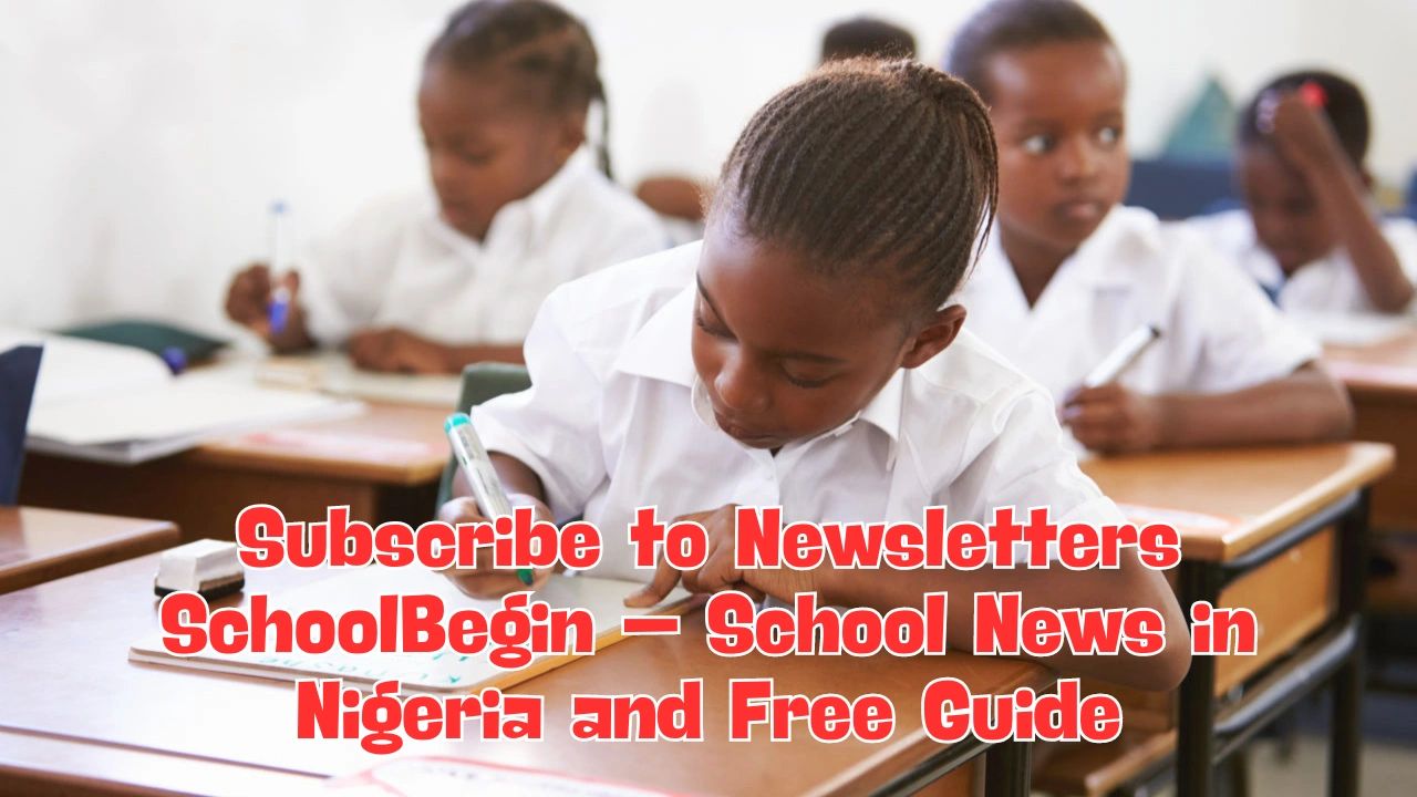 Subscribe to Newsletters SchoolBegin – School News in Nigeria and Free Guide