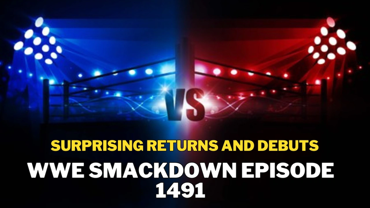 Surprising Returns and Debuts wwe smackdown episode 1491