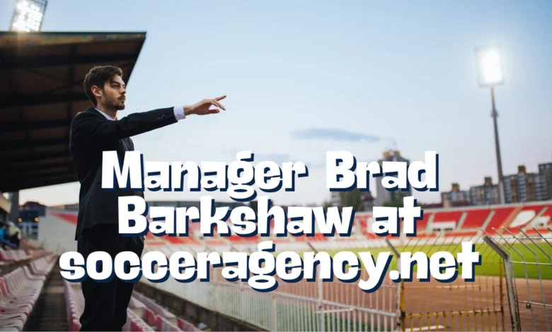 manager brad barkshaw at socceragency.net