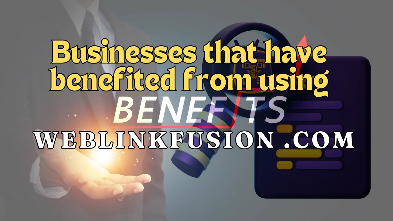 Businesses that have benefited from using weblinkfusion .com