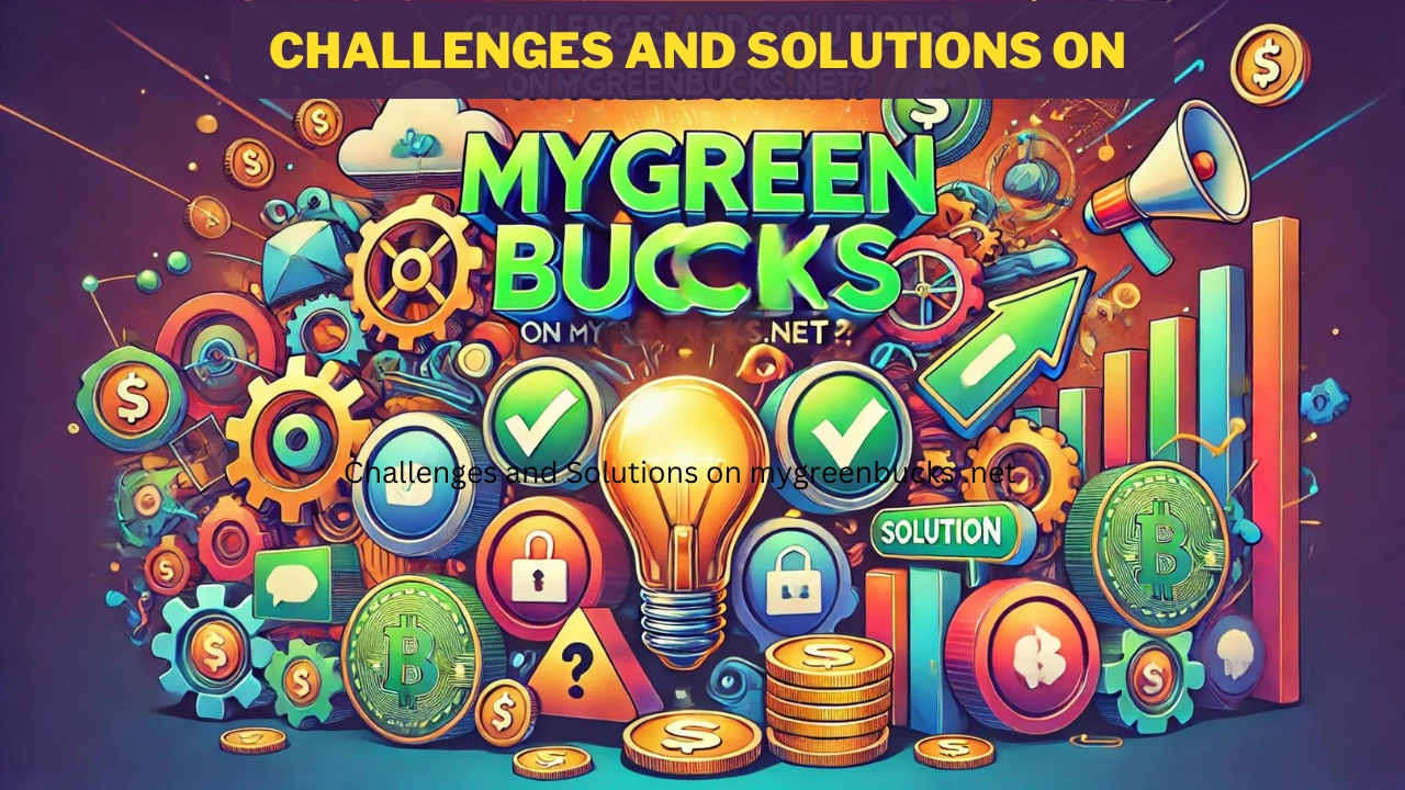 Challenges and Solutions on mygreenbucks .net