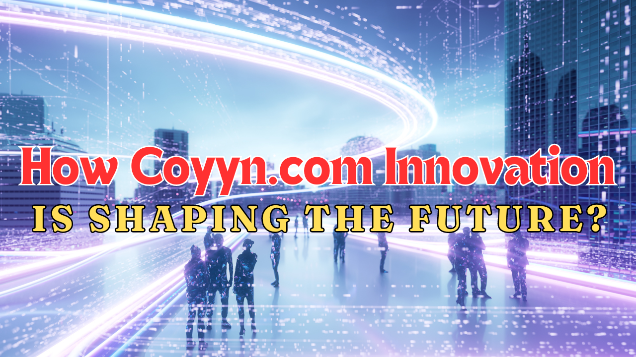 How Coyyn.com Innovation is Shaping the Future