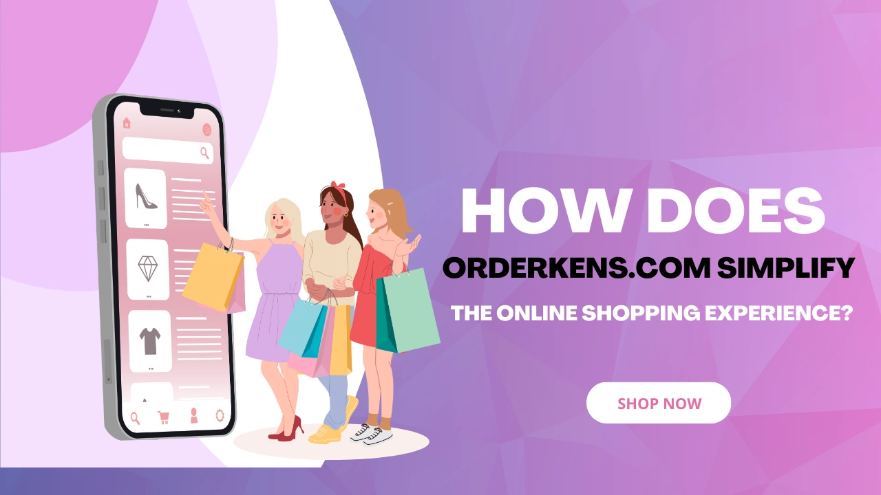 How does Orderkens.com simplify the online shopping experience