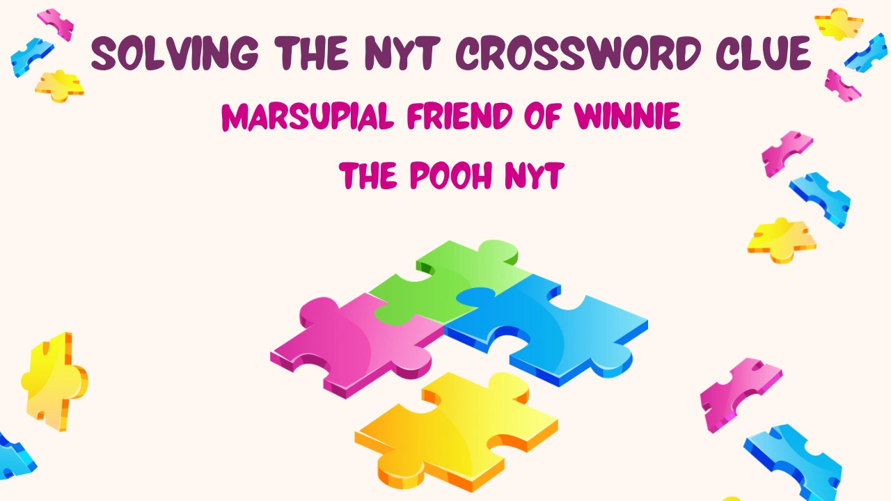 Solving the NYT Crossword Clue marsupial friend of Winnie the Pooh NYT