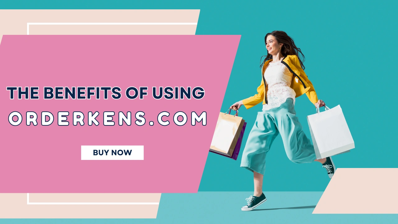 The Benefits of Using Orderkens.com