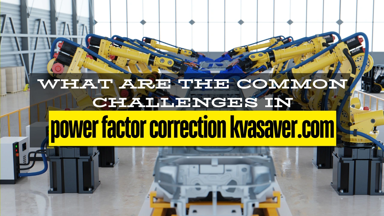 What Are the Common Challenges in power factor correction kvasaver.com