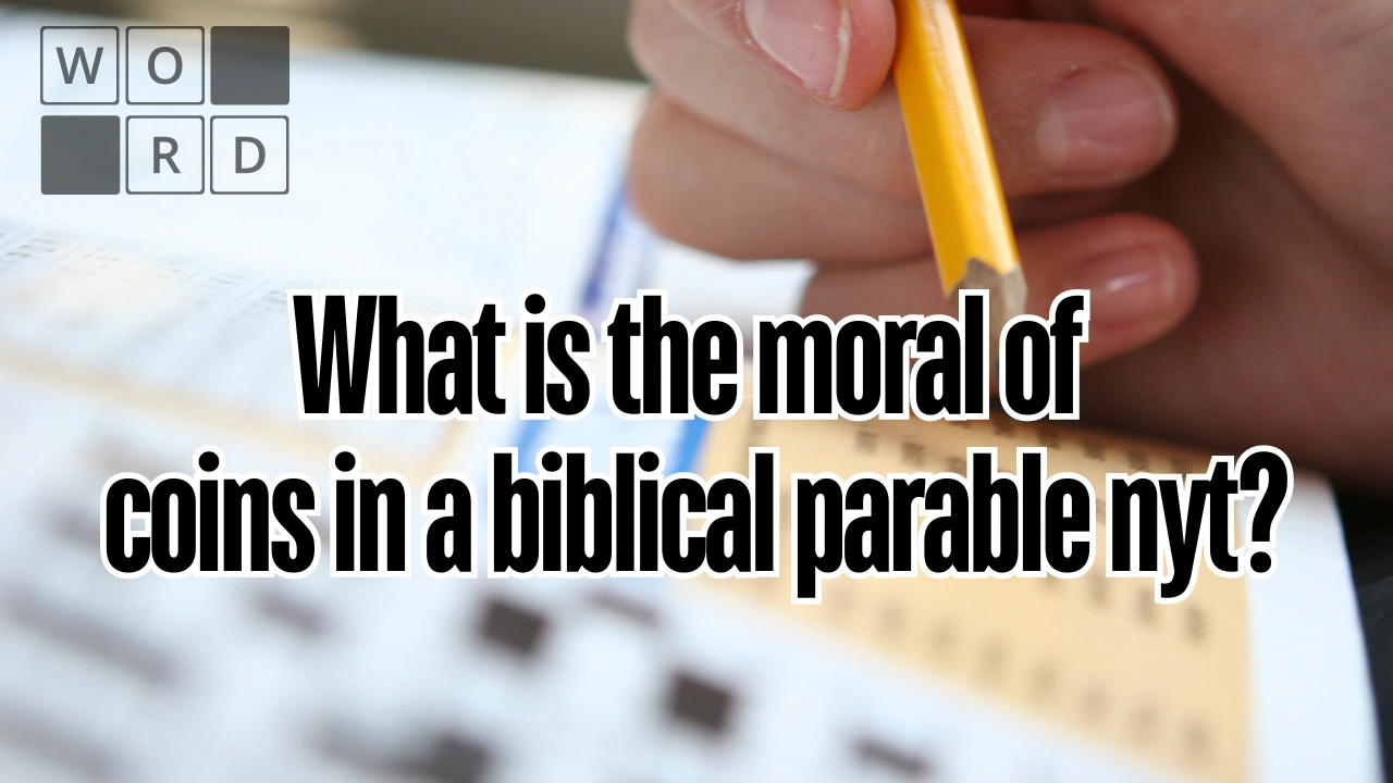 What is the moral of coins in a biblical parable nyt