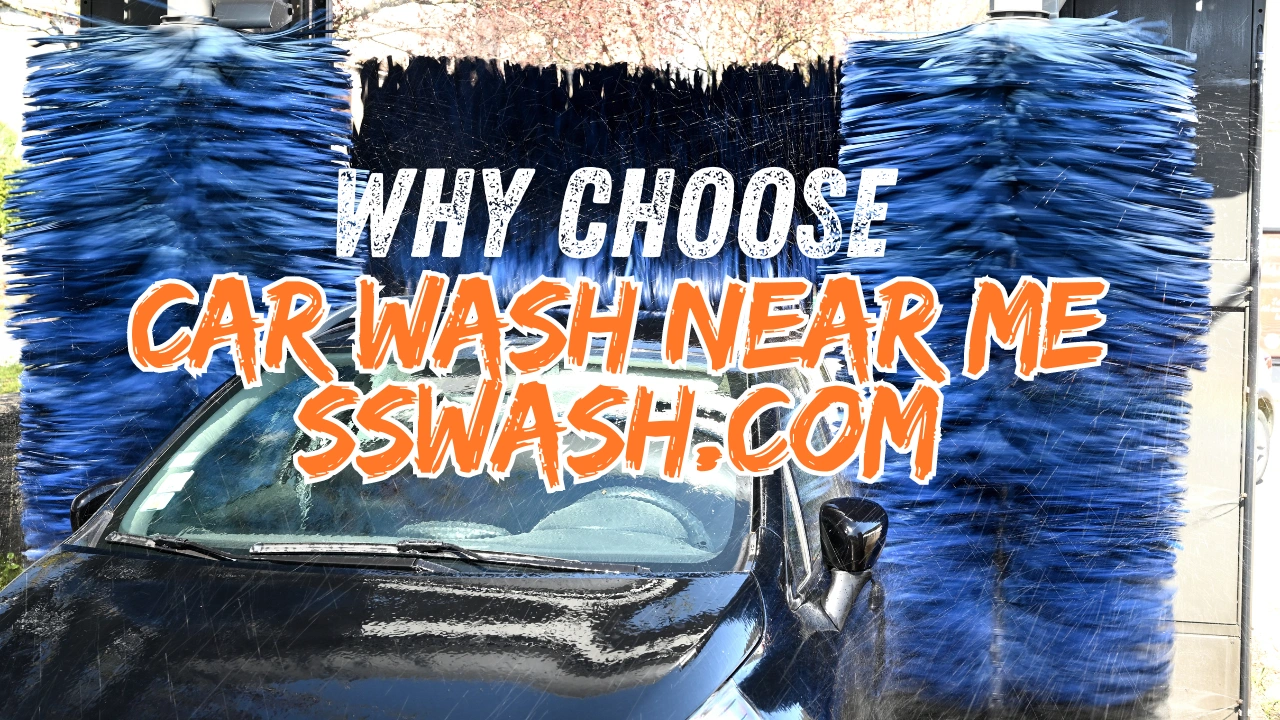 Why Choose Car Wash Near Me sswash.com