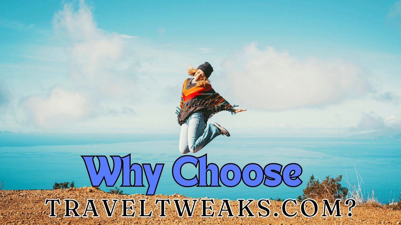 Why Choose Traveltweaks.com