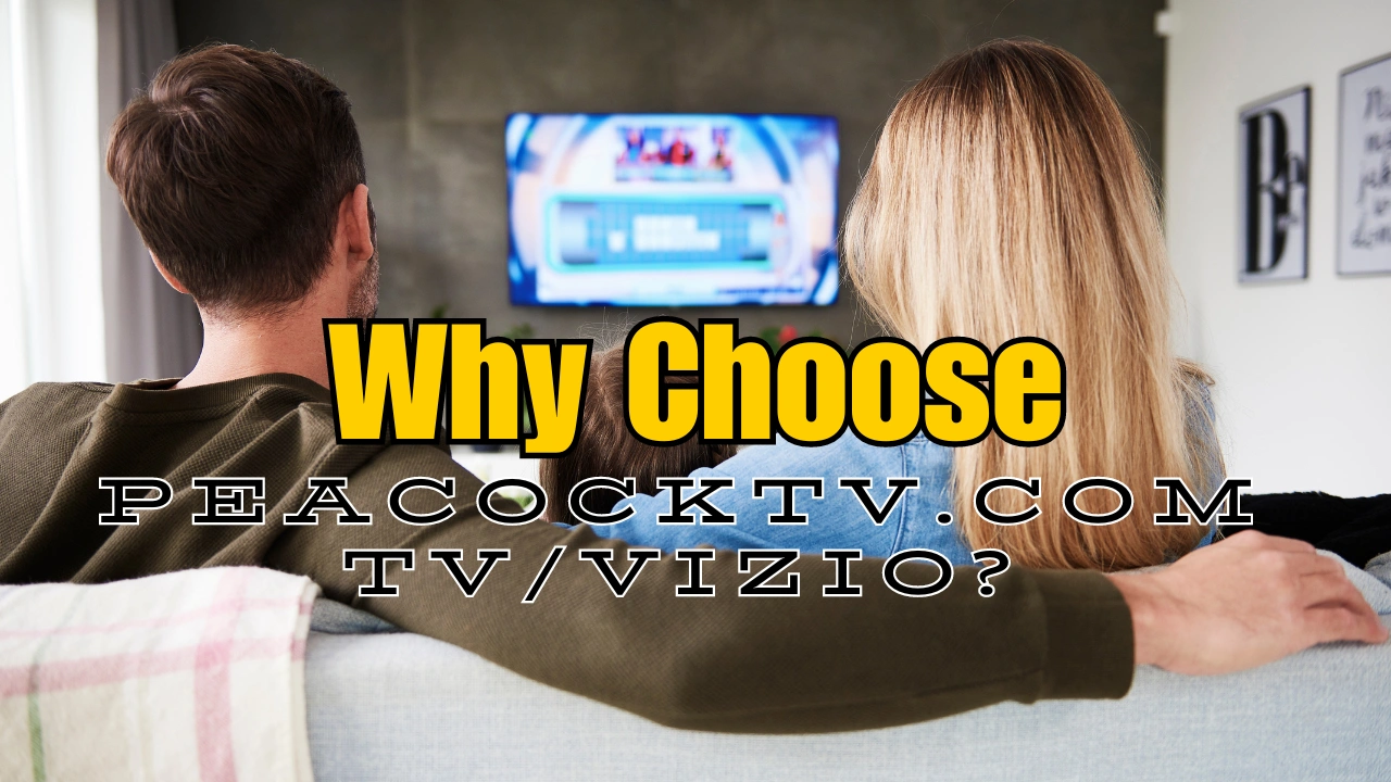 Why Choose peacocktv.com tv/vizio