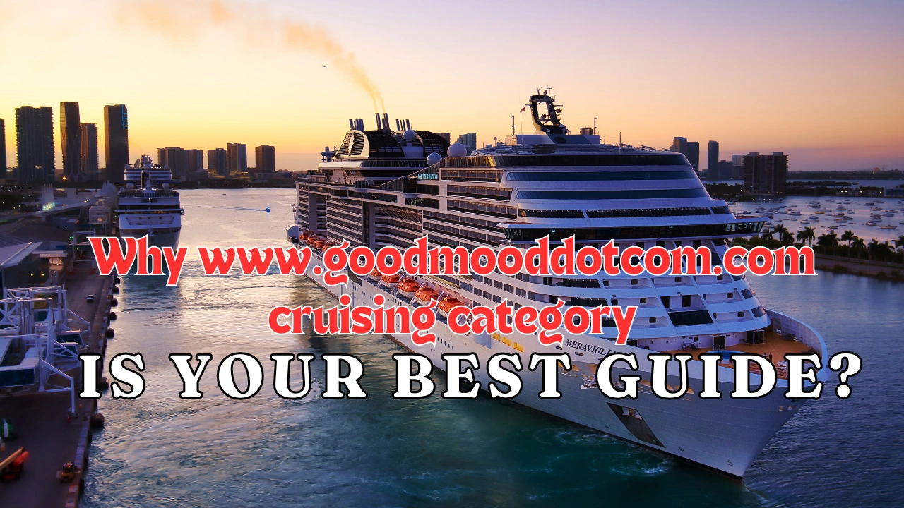 Why www.goodmooddotcom.com cruising category is Your Best Guide